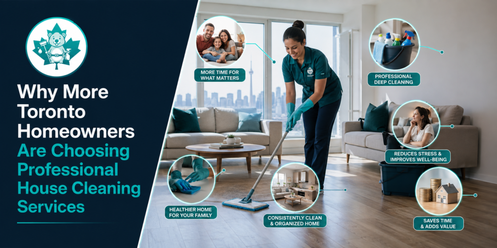 Why More Toronto Homeowners Are Choosing Professional House Cleaning Services